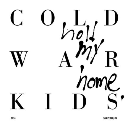 COLD WAR KIDS Hold My Home