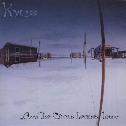 KYUSS And The Circus Leaves Town