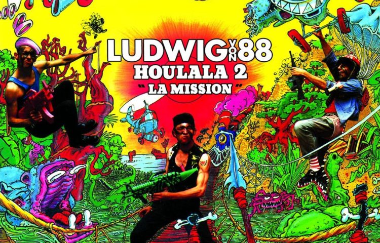LUDWIG VON 88 Houlala 2 La Mission