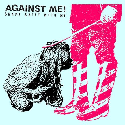 AGAINST ME Shape Shift With Me