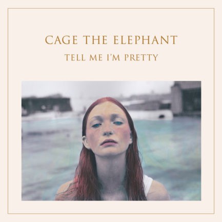 CAGE THE ELEPHANT Tell Me I'm Pretty