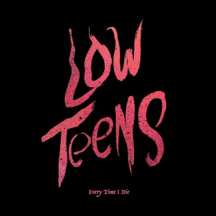 EVERY TIME I DIE Low Teens