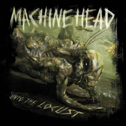 MACHINE HEAD Unto The Locust