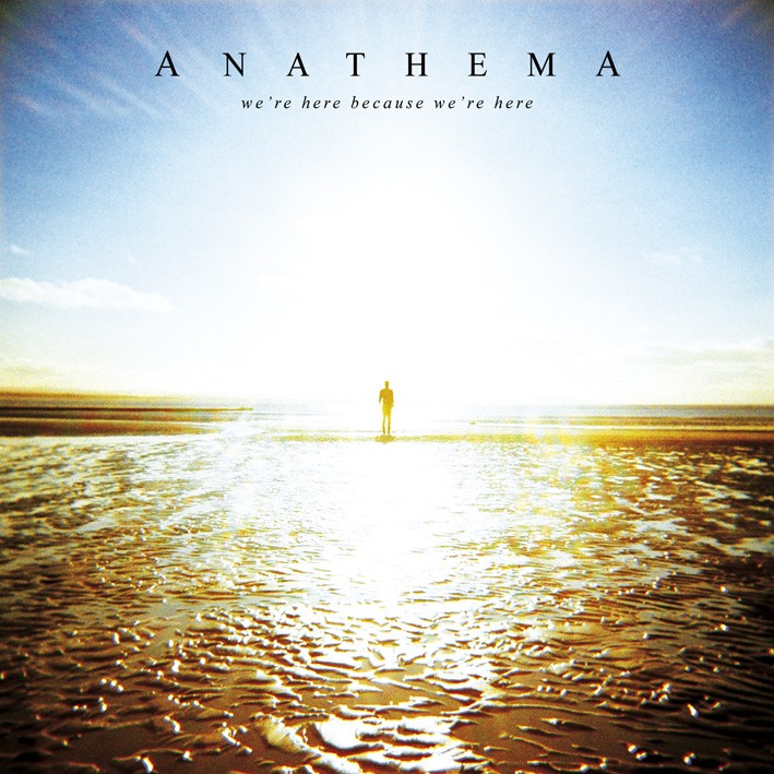 ANATHEMA We're Here Because We're Here ANATHEMA Were Here Because Were Here