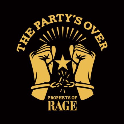 PROPHETS OF RAGE The Party's Over