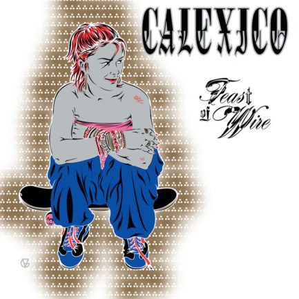 CALEXICO Feast Of Wire