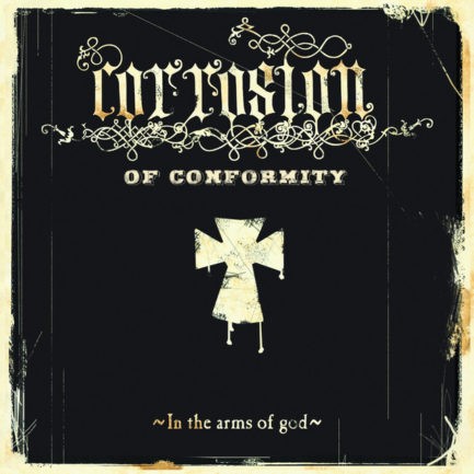 CORROSION OF CONFORMITY In the Arms Of God