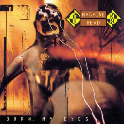 MACHINE HEAD Burn My Eyes