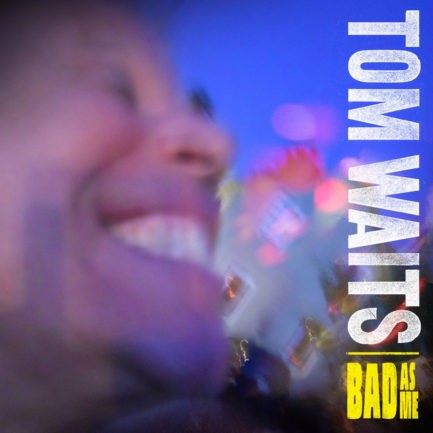 TOM WAITS Bad As Me