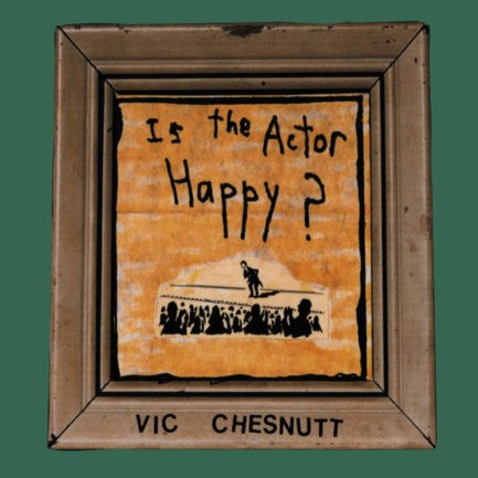 VIC CHESNUTT Is The Actor Happy