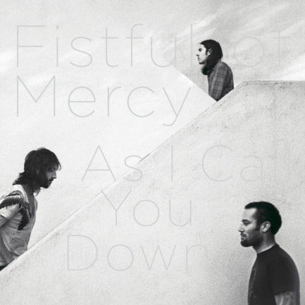 FISTFUL OF MERCY As I Call You Down