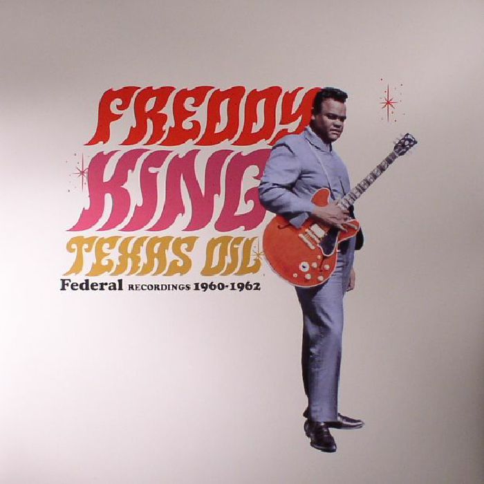 FREDDY KING Texas Oil - Federal Recordings 1960-1962 FREDDY KING Texas Oil - Federal Recordings 1960-1962