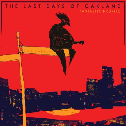 FANTASTIC NEGRITO The Last Days Of Oakland