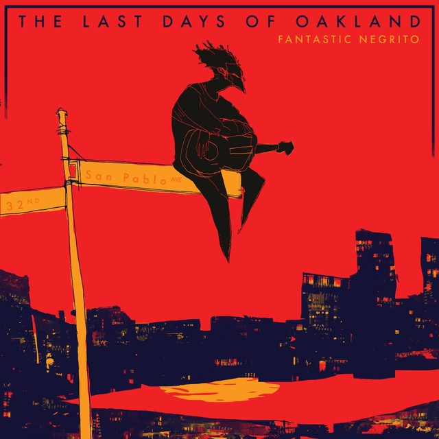 FANTASTIC NEGRITO The Last Days Of Oakland FANTASTIC NEGRITO The Last Days Of Oakland