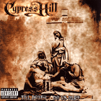 CYPRESS HILL Till Death Do Us Part