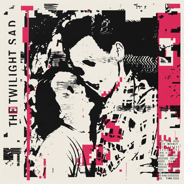 THE TWILIGHT SAD It Wont Be Like This All The Time