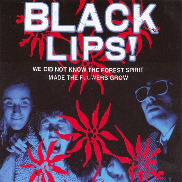 BLACK LIPS We Did Not Know The Forest Spirit Made The Flowers Grow