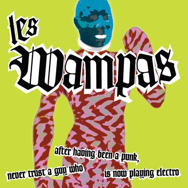 LES WAMPAS Never Trust A Guy Who After Having Been A Punk Is Now Playing Electro LES WAMPAS Never Trust A Guy Who After Having Been A Punk Is Now Playing Electro