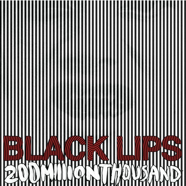 BLACK LIPS 200 Million Thousand