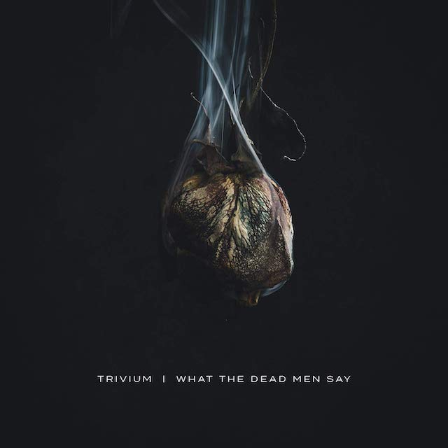 TRIVIUM What The Dead Men Say