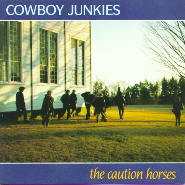COWBOY JUNKIES The Caution Horses COWBOY JUNKIES The Caution Horses