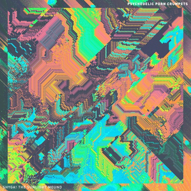 PSYCHEDELIC PORN CRUMPETS Shyga The Sunlight Mound