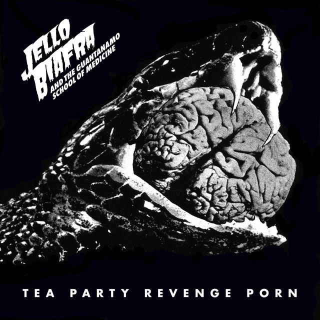 JELLO BIAFRA AND THE GUANTANAMO SCHOOL OF MEDICINE Tea Party Revenge Porn