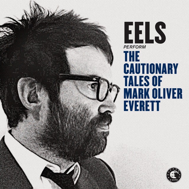 EELS The Cautionary Tales of Mark Oliver Everett