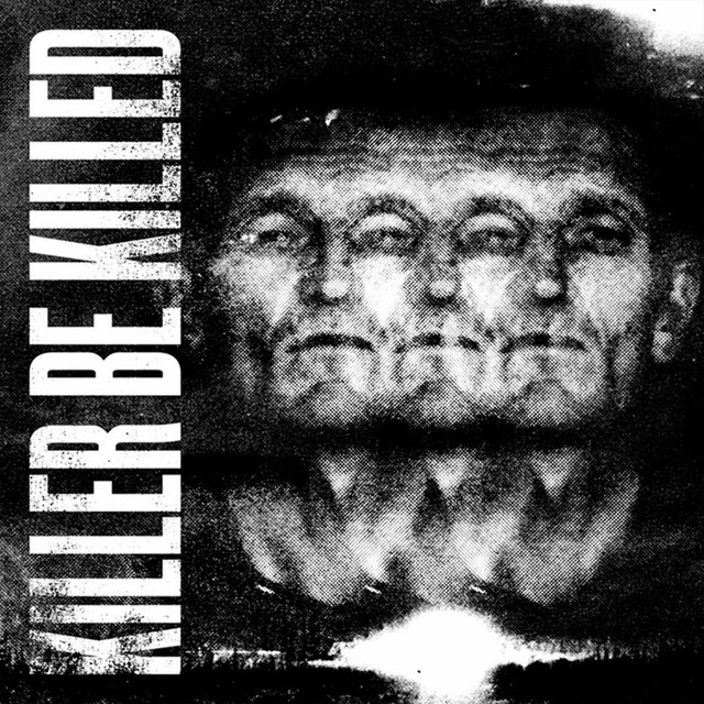 KILLER BE KILLED Killer Be Killed
