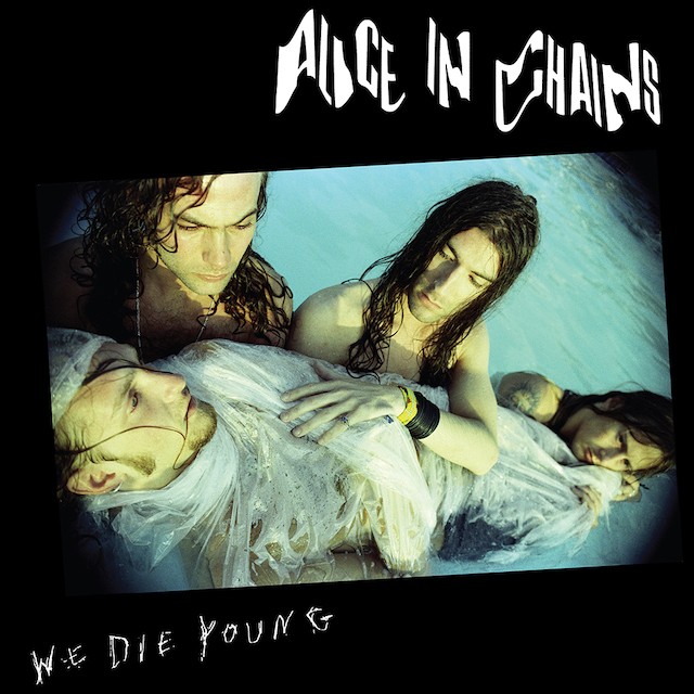 ALICE IN CHAINS We Die Young