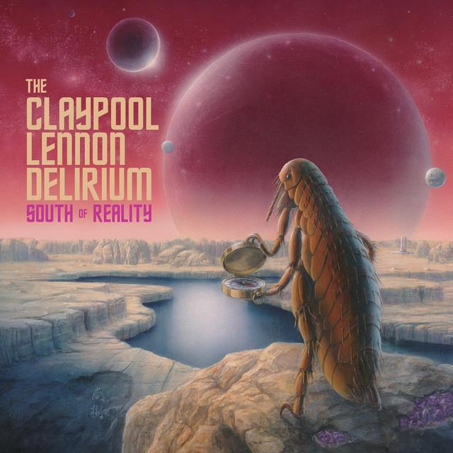 THE CLAYPOOL LENNON DELIRIUM South Of Reality THE CLAYPOOL LENNON DELIRIUM South Of Reality