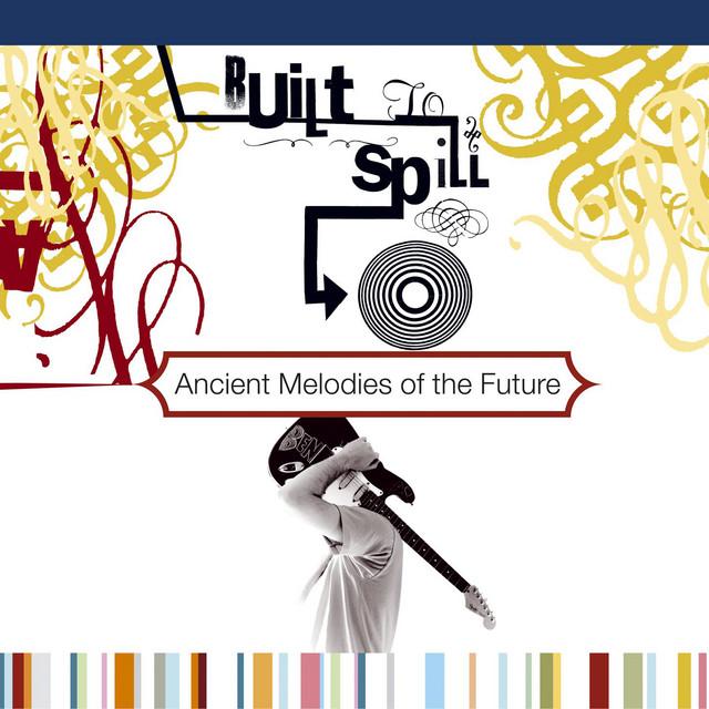 BUILT TO SPILL Ancient Melodies Of The Future