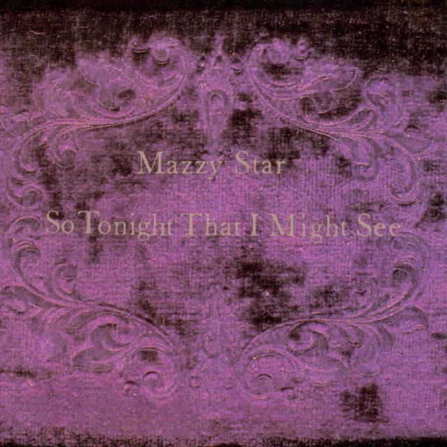 MAZZY STAR So Tonight That I Might See