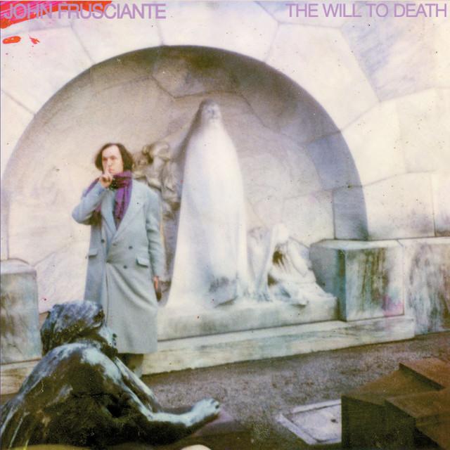 JOHN FRUSCIANTE The Will To Death JOHN FRUSCIANTE The Will To Death