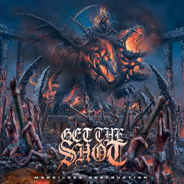 GET THE SHOT Merciless Destruction GET THE SHOT Merciless Destruction