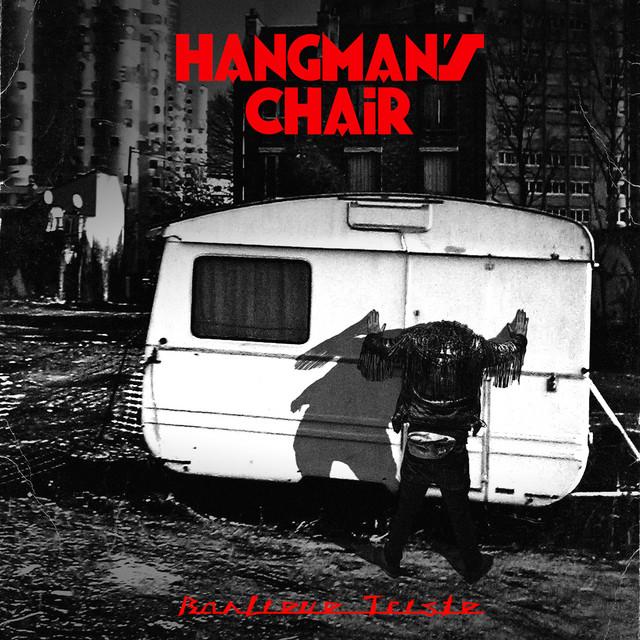 HANGMANS CHAIR Banlieue Triste
