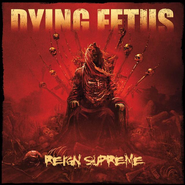 DYING FETUS Reign Supreme
