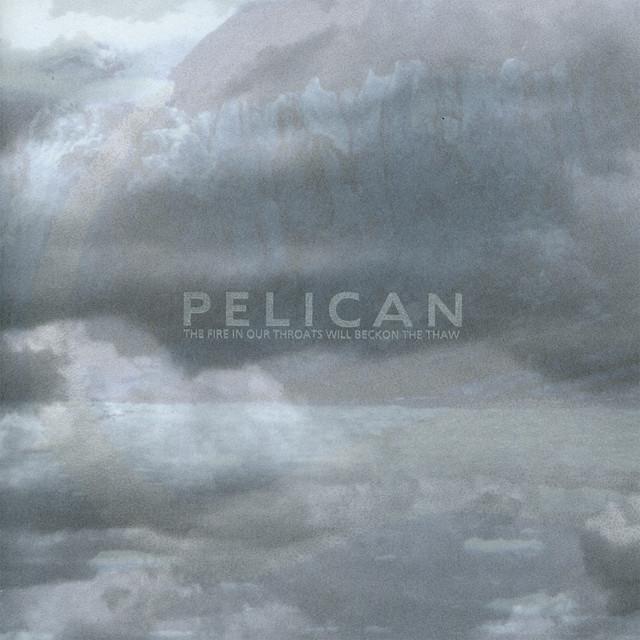 PELICAN The Fire In Our Throats Will Beckon The Thaw