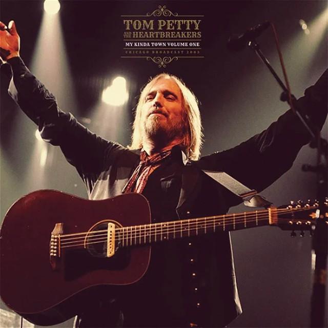 TOM PETTY AND THE HEARTBREAKERS My Kinda Town Volume One Chicago Broadcast 2003 TOM PETTY AND THE HEARTBREAKERS My Kinda Town Volume One Chicago Broadcast 2003