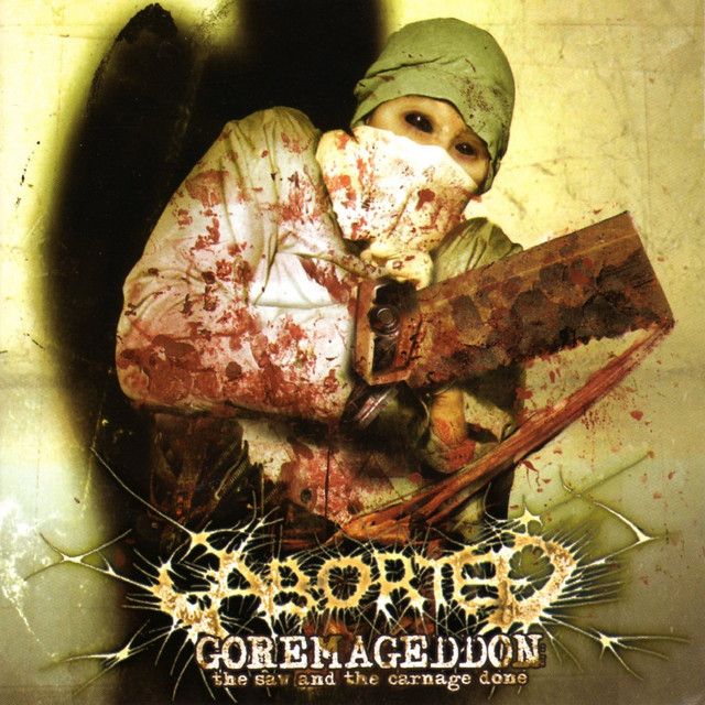 ABORTED Goremageddon The Saw And The Carnage Done