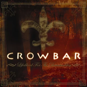 CROWBAR Lifesblood For The Downtrodden