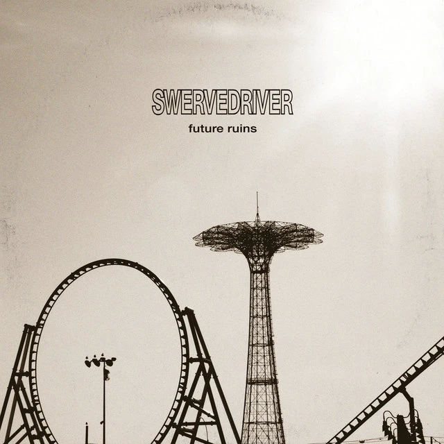 SWERVEDRIVER Future Ruins SWERVEDRIVER Future Ruins